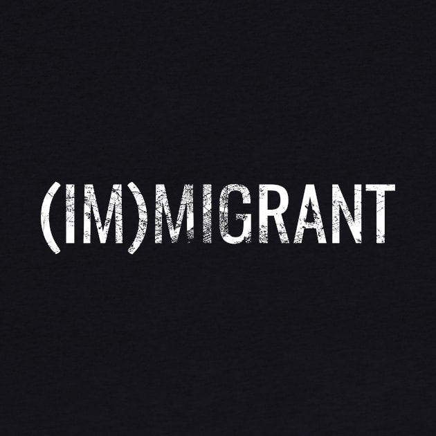 (IM)MIGRANT by WeTheImmigrant